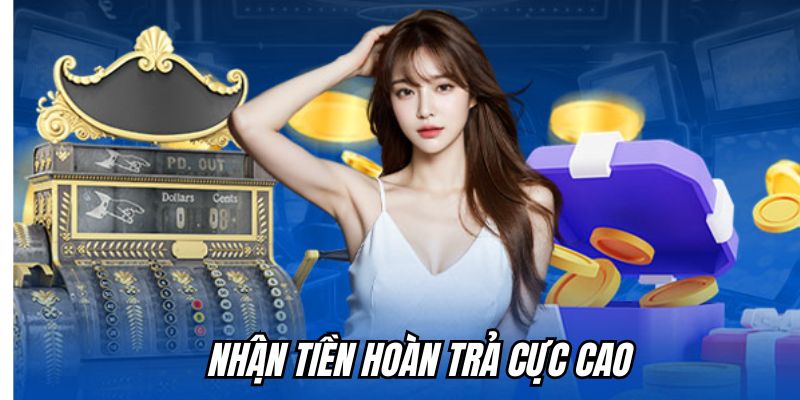 Nhận tiền hoàn trả cực cao