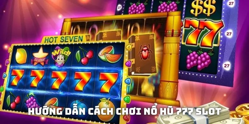 Hướng dẫn cách chơi nổ hũ 777 slot tại MU88 siêu đơn giản