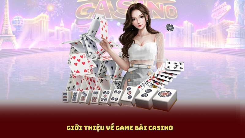Giới thiệu về Game bài casino